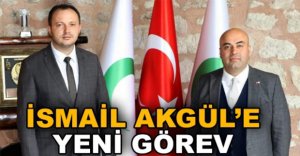 İSMAİL AKGÜL’E YENİ GÖREV