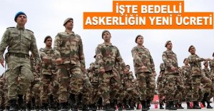 İŞTE BEDELLİ ASKERLİĞİN YENİ ÜCRETİ