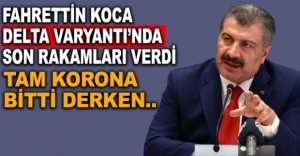İŞTE DELTA VARYANTI'NDA SON RAKAMLAR