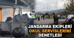JANDARMA EKİPLERİ OKUL SERVİSLERİNİ DENETLEDİ