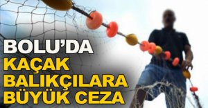 KAÇAK BALIKÇILARA BÜYÜK CEZA