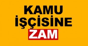 KAMU İŞÇİSİNE ZAM