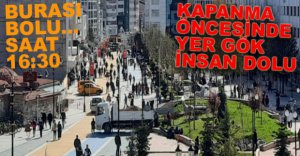 KAPANMA ÖNCESİNDE CADDELER DOLDU