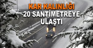 KAR KALINLIĞI 20 SANTİMETREYE ULAŞTI