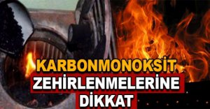 KARBONMONOKSİT ZEHİRLENMELERİNE DİKKAT