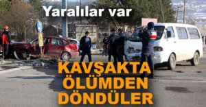 KAVŞAKTA ÖLÜMDEN DÖNDÜLER