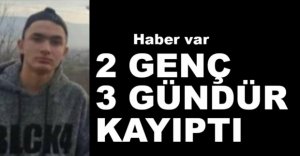 KAYIP 2 GENÇ BULUNDU