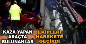 KAZA YAPAN ARAÇTA BULUNANLAR HAREKETE GEÇİRDİ