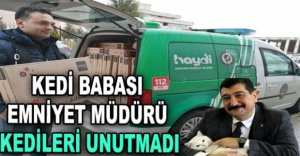KEDİ BABASI EMNİYET MÜDÜRÜ KEDİLERİ UNUTMADI
