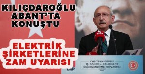 KILIÇDAROĞLU ABANT'TAN ELEKTRİK ŞİRKETLERİNİ UYARDI