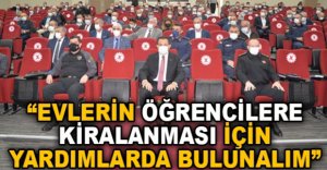 "EVLERİN ÖĞRENCİLERE KİRALANMASI İÇİN YARDIMLARDA BULUNALIM”