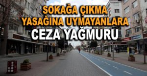KISITLAMALARA UYMAYANLARA CEZA YAĞMURU