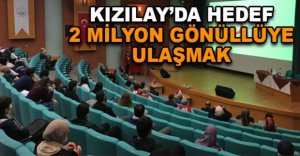 KIZILAY’DA HEDEF 2 MİLYON GÖNÜLLÜYE ULAŞMAK