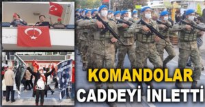 KOMANDOLAR CADDEYİ İNLETTİ