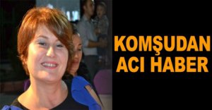 KOMŞUDAN ACI HABER