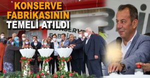 KONSERVE FABRİKASININ TEMELİ ATILDI