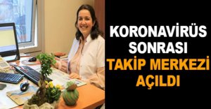 KORONAVİRÜS SONRASI TAKİP MERKEZİ AÇILDI