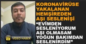 KORONAVİRÜSE YAKALANAN HEMŞİREDEN SESLENİŞ