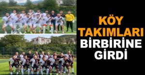 KÖY TAKIMLARI BİRBİRİNE GİRDİ