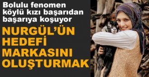 KÖYLÜ KIZININ HEDEFİ MARKASINI OLUŞTURMAK