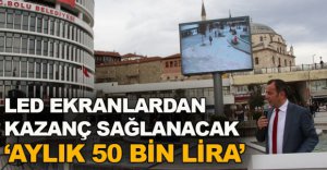'LED EKRANLARDAN KAZANÇ SAĞLANACAK'