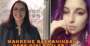 MAHKEME BAŞKANINDAN KADIN SANIKLARA DERS GİBİ SÖZLER