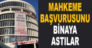 MAHKEME BAŞVURUSUNU BİNAYA ASTILAR