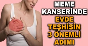 MEME KANSERİNDE EVDE TEŞHİSİN 3 ÖNEMLİ ADIMI
