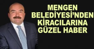 MENGEN BELEDİYESİ’NDEN KİRACILARINA GÜZEL HABER