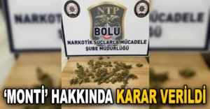 'MONTİ' HAKKINDA KARAR VERİLDİ