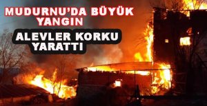 MUDURNU'DA KÖYDE BÜYÜK YANGIN