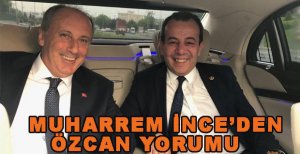 MUHARREM İNCE'DEN ÖZCAN YORUMU