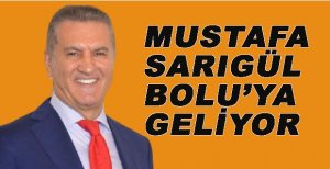 MUSTAFA SARIGÜL BOLU’YA GELİYOR