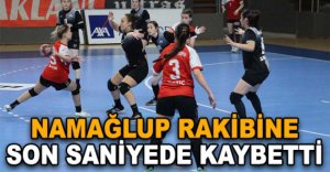 NAMAĞLUP RAKİBİNE SON SANİYEDE KAYBETTİ