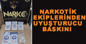 NARKOTİK EKİPLERİNDEN UYUŞTURUCU BASKINI