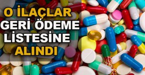 O İLAÇLAR GERİ ÖDEME LİSTESİNE ALINDI