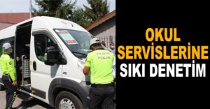 OKUL SERVİSLERİNE SIKI DENETİM