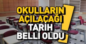 OKULLARIN AÇILACAĞI TARİH BELLİ OLDU