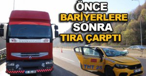 ÖNCE BARİYERLERE SONRA TIRA ÇARPTI