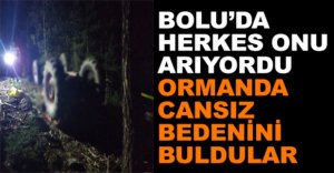 ORMANDA CANSIZ BEDENİNİ BULDULAR