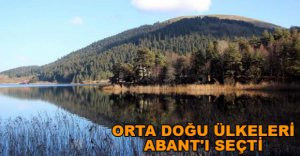 ORTA DOĞU ÜLKELERİ ABANT'I SEÇTİ