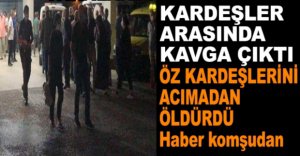 ÖZ KARDEŞLERİNİ ACIMADAN ÖLDÜRDÜ..