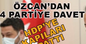 ÖZCAN’DAN 4 PARTİYE ÇAĞRI