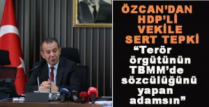 ÖZCAN’DAN HDP’Lİ GERGERLİOĞLU’NA SERT TEPKİ