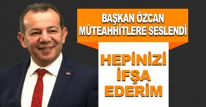 ÖZCAN'DAN MÜTEAHHİTLERE ÇAĞRI