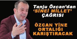 ÖZCAN’DAN SİNEİ MİLLET ÇAĞRISI