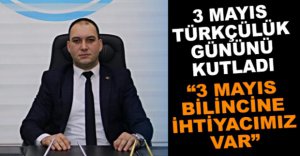 ÖZKALEM’DEN 3 MAYIS ŞUURU VURGUSU