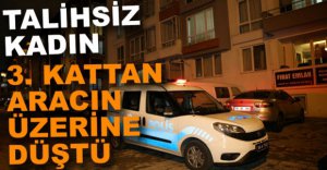 PENCEREDEN OTOMOBİLİN ÜZERİNE DÜŞTÜ