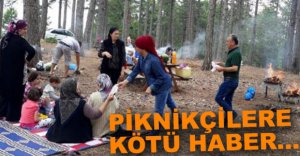 PİKNİKÇİLERE KÖTÜ HABER
