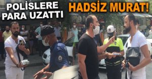 PARA UZATTIĞI POLİSLERİ ÇİLEDEN ÇIKARTTI